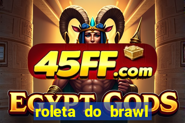 roleta do brawl stars 2024